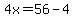 4x=56-4
