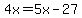 4x=5x-27