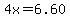 4x=6.60