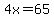 4x=65
