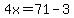 4x=71-3