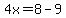 4x=8-9