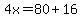4x=80%2B16