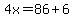 4x=86%2B6