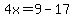 4x=9-17