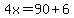 4x=90%2B6