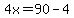 4x=90-4