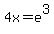 4x=e%5E3