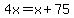 4x=x%2B75