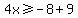 4x%3E=-8%2B9