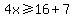 4x%3E=16%2B7