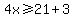 4x%3E=21%2B3