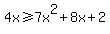 4x%3E=7x%5E2%2B8x%2B2