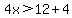 4x%3E12%2B4