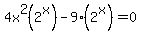 4x%5E2%282%5Ex%29-9%282%5Ex%29=0