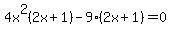 4x%5E2%282x%2B1%29-9%282x%2B1%29=0