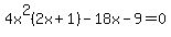 4x%5E2%282x+%2B+1%29+-+18x+-+9+=+0