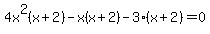 4x%5E2%28x%2B2%29-x%28x%2B2%29-3%28x%2B2%29=0