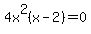 4x%5E2%28x-2%29=0