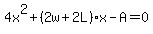4x%5E2%2B%282w%2B2L%29x-A=0