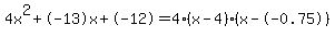 4x%5E2%2B-13x%2B-12+=+4%28x-4%29%2A%28x--0.75%29