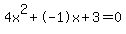 4x%5E2%2B-1x%2B3+=+0