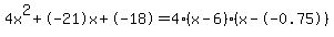 4x%5E2%2B-21x%2B-18+=+4%28x-6%29%2A%28x--0.75%29