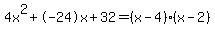 4x%5E2%2B-24x%2B32+=+%28x-4%29%2A%28x-2%29