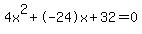 4x%5E2%2B-24x%2B32+=+0