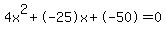 4x%5E2%2B-25x%2B-50+=+0