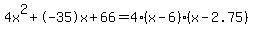 4x%5E2%2B-35x%2B66+=+4%28x-6%29%2A%28x-2.75%29