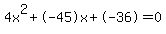 4x%5E2%2B-45x%2B-36+=+0
