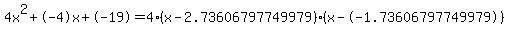 4x%5E2%2B-4x%2B-19+=+4%28x-2.73606797749979%29%2A%28x--1.73606797749979%29