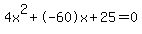 4x%5E2%2B-60x%2B25+=+0