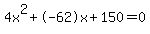 4x%5E2%2B-62x%2B150+=+0