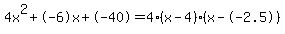 4x%5E2%2B-6x%2B-40+=+4%28x-4%29%2A%28x--2.5%29