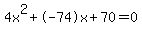4x%5E2%2B-74x%2B70+=+0
