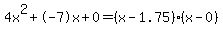 4x%5E2%2B-7x%2B0+=+%28x-1.75%29%2A%28x-0%29