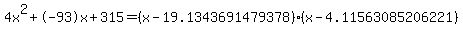 4x%5E2%2B-93x%2B315+=+%28x-19.1343691479378%29%2A%28x-4.11563085206221%29