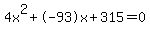 4x%5E2%2B-93x%2B315+=+0