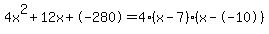 4x%5E2%2B12x%2B-280+=+4%28x-7%29%2A%28x--10%29