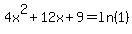 4x%5E2%2B12x%2B9=ln%281%29