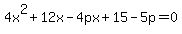 4x%5E2%2B12x-4px%2B15-5p=0
