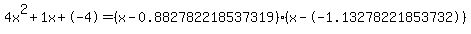 4x%5E2%2B1x%2B-4+=+%28x-0.882782218537319%29%2A%28x--1.13278221853732%29