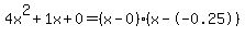 4x%5E2%2B1x%2B0+=+%28x-0%29%2A%28x--0.25%29