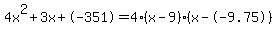 4x%5E2%2B3x%2B-351+=+4%28x-9%29%2A%28x--9.75%29