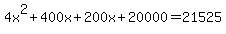 4x%5E2%2B400x%2B200x%2B20000=21525