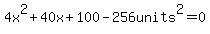 4x%5E2%2B40x+%2B+100-256units%5E2=0