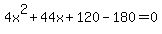 4x%5E2%2B44x%2B120-180=0