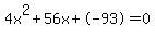 4x%5E2%2B56x%2B-93+=+0